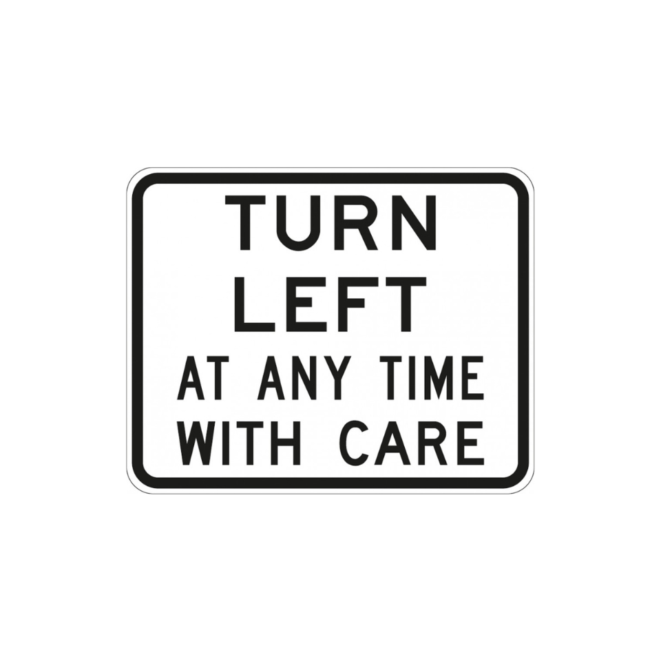 Turn Left At Any Time With Care - 650mm x 750mm